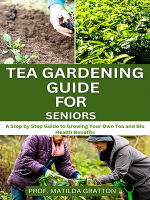 cover image of TEA GARDENING GUIDE FOR SENIORS